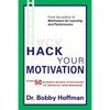 Hack Your Motivation: Over 50 Science-based Strategies to Improve Performance - Paperback