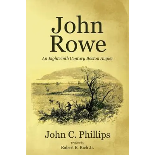 John Rowe: An Eighteenth Century Boston Angler - Paperback