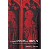 From Icons to Idols: Documents on the Image Debate in Reformation England - Hardcover