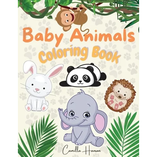 Baby Animals Coloring Book: Wonderful Baby Animals Coloring Book for Kids Cute and Lovable Baby Animals from Jungles, Forests, Oceans and Farms - Paperback
