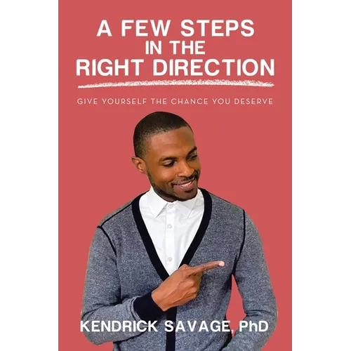 A Few Steps in the Right Direction: Give Yourself the Chance You Deserve - Paperback
