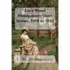 Lucy Maud Montgomery Short Stories, 1909 to 1922 - Paperback