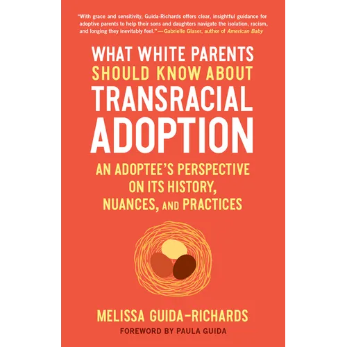What White Parents Should Know about Transracial Adoption: An Adoptee's Perspective on Its History, Nuances, and Practices - Paperback