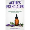 Aceites Esenciales: Una Guía Integral para Iniciarte en la Aromaterapia (Essential Oils Spanish Version) - Hardcover