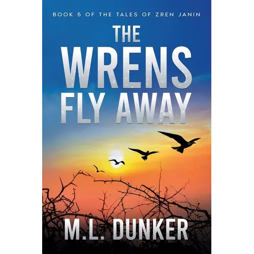 The Wrens Fly Away: Book 5 of The Tales of Zren Janin - Paperback