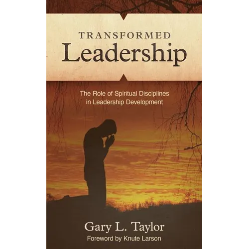 Transformed Leadership: The Role of Spiritual Discipline in Leadership Development - Paperback