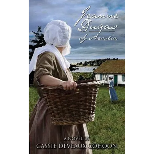 Jeanne Dugas of Acadia, a Novel - Paperback