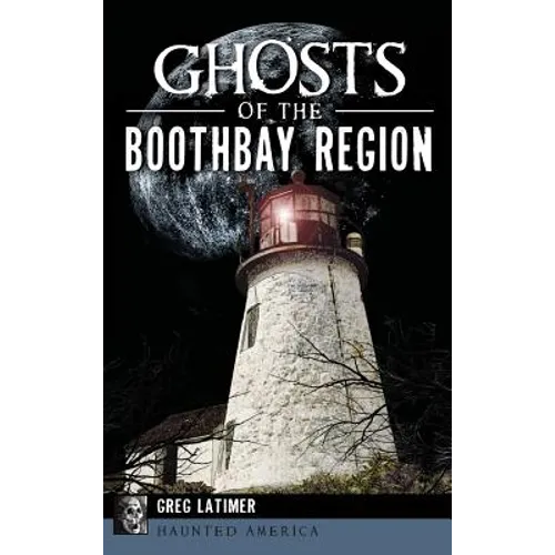 Ghosts of the Boothbay Region - Hardcover