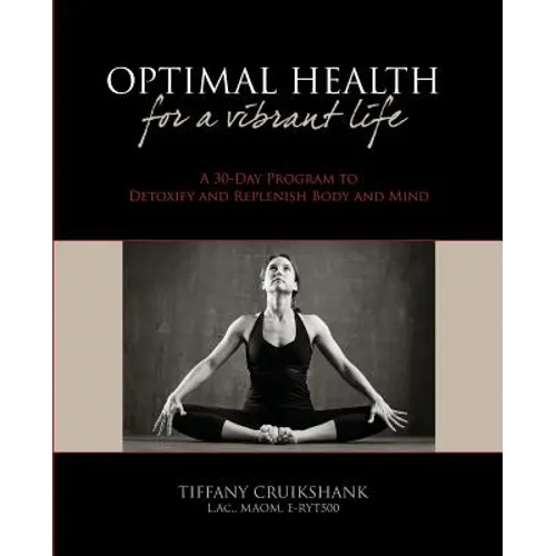 Optimal Health for a Vibrant Life: A 30-Day Program to Detoxify and Replenish Body and Mind - Paperback