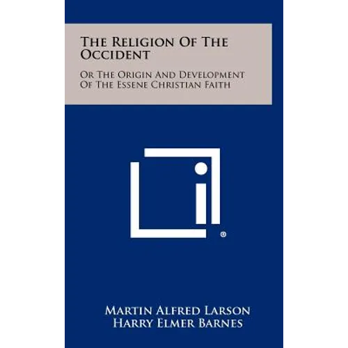 The Religion of the Occident: Or the Origin and Development of the Essene Christian Faith - Hardcover
