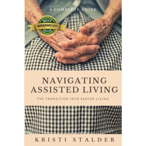 Navigating Assisted Living: The Transition into Senior Living - Paperback