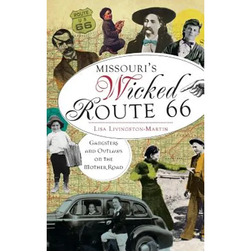 Missouri's Wicked Route 66: Gangsters and Outlaws on the Mother Road - Hardcover