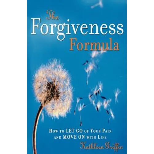 The Forgiveness Formula: How to Let Go of Your Pain and Move on with Life - Paperback