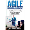 Agile Project Management: A Step By Step Guide To Understanding The Agile Project Management Lifecycle For Beginners - Paperback