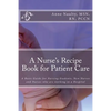 A Nurse's Recipe Book for Patient Care: A Basic Guide for Nursing Students, New Nurses and Nurses who are working in a Hospital - Paperback