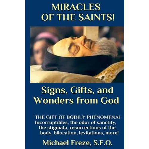 MIRACLES OF THE SAINTS! Signs and Wonders from God: Miraculous Bodily Phenomena! - Paperback