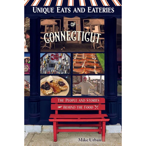 Unique Eats and Eateries of Connecticut: The People and Stories Behind the Food - Paperback