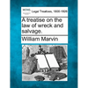 A Treatise on the Law of Wreck and Salvage. - Paperback