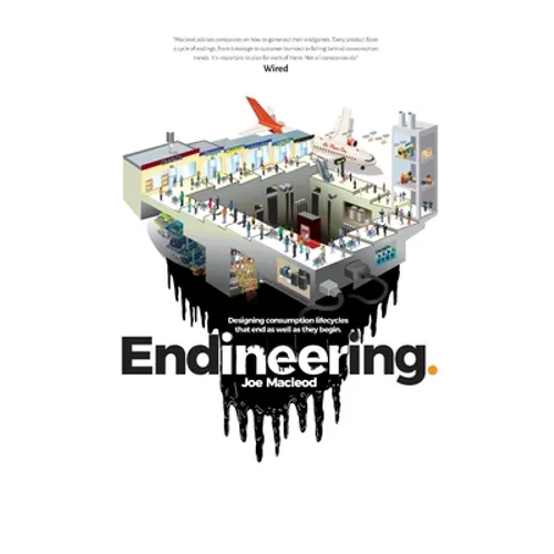 Endineering: Designing consumption lifecycles that end as well as they begin. - Paperback