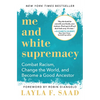 Me and White Supremacy: Combat Racism, Change the World, and Become a Good Ancestor - Paperback