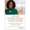 Lead Fearlessly, Love Hard: Finding Your Purpose and Putting It to Work - Hardcover