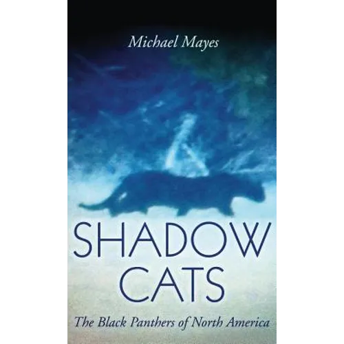 Shadow Cats: The Black Panthers of North America - Hardcover