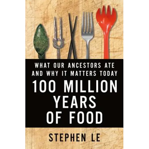 100 Million Years of Food: What Our Ancestors Ate and Why It Matters Today - Hardcover
