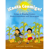 ¡Canta Conmigo!: Songs and Singing Games from Guatemala and Nicaragua - Paperback
