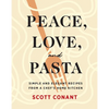 Peace, Love, and Pasta: Simple and Elegant Recipes from a Chef's Home Kitchen - Hardcover