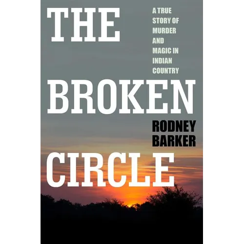 Broken Circle: True Story of Murder and Magic in Indian Country: The Troubled Past and Uncertain Future of the FBI - Paperback