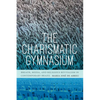 The Charismatic Gymnasium: Breath, Media, and Religious Revivalism in Contemporary Brazil - Hardcover