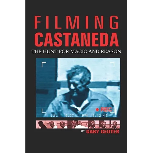 Filming Castaneda: The Hunt for Magic and Reason - Paperback