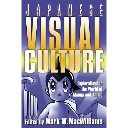 Japanese Visual Culture: Explorations in the World of Manga and Anime - Paperback