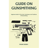 Guide on Gunsmithing: Beginners Guide To The Tools, Techniques, And Traditions Of Gunsmithing - Paperback