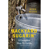Backyard Sugarin': A Complete How-To Guide - Paperback