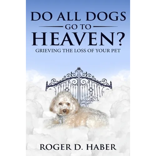 Do All Dogs Go to Heaven?: Grieving the Loss of Your Pet - Paperback