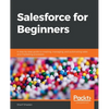 Salesforce for Beginners: A step-by-step guide to creating, managing, and automating sales and marketing processes - Paperback