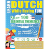 Learn Dutch While Having Fun! - For Beginners: EASY TO INTERMEDIATE - STUDY 100 ESSENTIAL THEMATICS WITH WORD SEARCH PUZZLES - VOL.1 - Uncover How to - Paperback