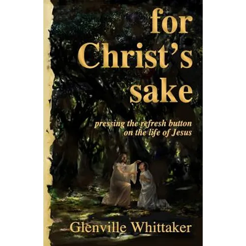 For Christ's Sake: pressing the refresh button on the life of Jesus - Paperback
