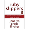 A Ruby Slippers: How the Soul of a Woman Brings Her Home - Paperback