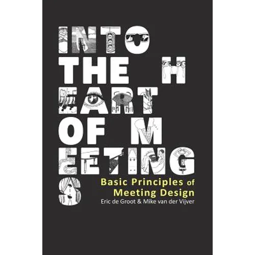 Into the Heart of Meetings: Basic Principles of Meeting Design - Paperback