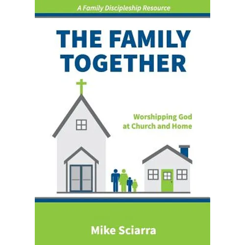 The Family Together: Worshipping God at Church and Home - Paperback