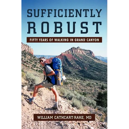 Sufficiently Robust: Fifty Years of Walking in Grand Canyon - Paperback