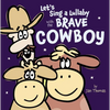 Let's Sing a Lullaby with the Brave Cowboy - Hardcover