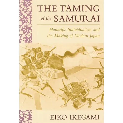 The Taming of the Samurai: Honorific Individualism and the Making of Modern Japan - Paperback