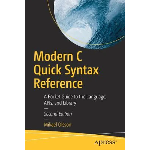 Modern C Quick Syntax Reference: A Pocket Guide to the Language, Apis, and Library - Paperback