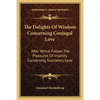 The Delights Of Wisdom Concerning Conjugal Love: After Which Follow The Pleasures Of Insanity Concerning Scortatory Love - Paperback
