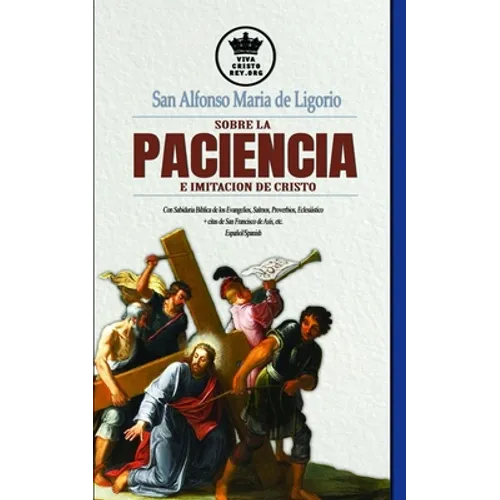 San Alfonso Maria de Ligorio sobre la Paciencia e Imitación de Cristo, con Sabiduría Bíblica de los Evangelios, Salmos, Proverbios, Eclesiástico + cit - Paperback
