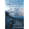 We're in the Mountains, Not Over the Hill: Tales and Tips from Seasoned Woman Backpackers - Paperback