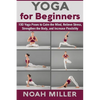 Yoga for Beginners: 100 Yoga Poses to Calm the Mind, Relieve Stress, Strengthen the Body, and Increase Flexibility - Paperback